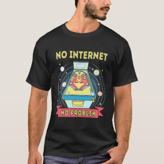 T-shirt Pinball Pas d'Internet Pas de problème Drôle Pinba