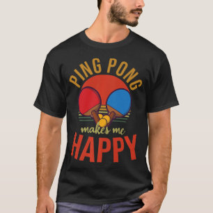 T-shirt Ping Pong Me Rend Heureux Design Tennis De Table