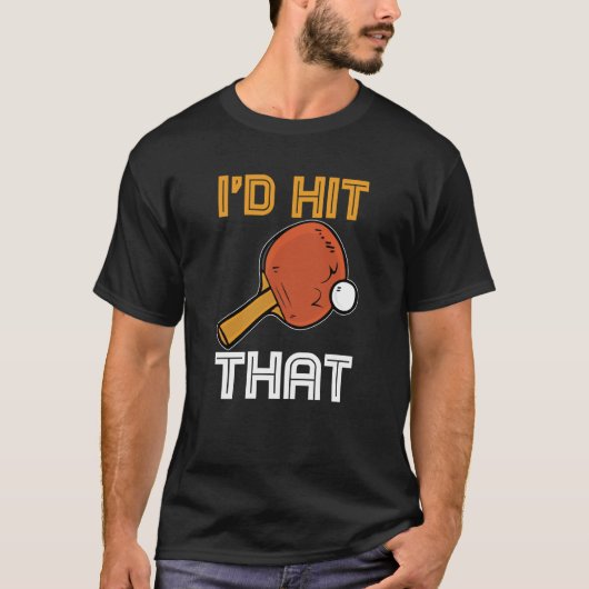 T-shirt Ping Pong Paddle Table Tennis sport I'd hit that (Devant)