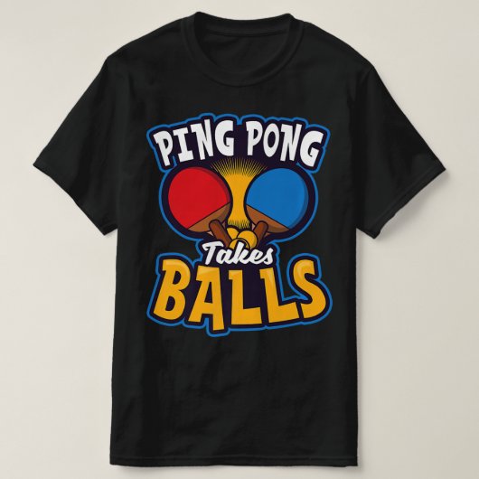 T-shirt Ping Pong Takes Balls Design Table Tennis   (Design devant)