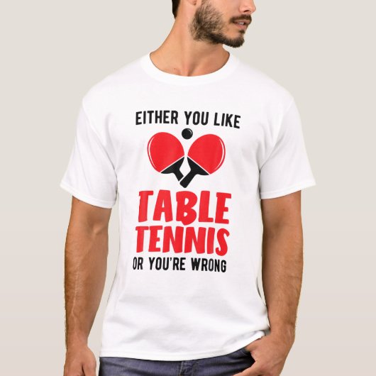 T-shirt Pingpong Soit vous aimez le tennis de table ou vou (Devant)