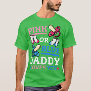 T-shirt Pink or Blue Daddy Love You Gender Reveal Party