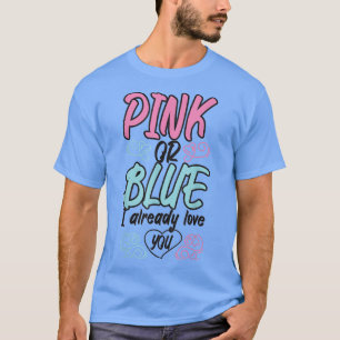 T-shirt Pink Or Blue I Already Love You Mommy Pregnancy Pa