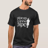 T-shirt Piper's Gonna Pipe Bagpiper (Devant)