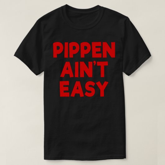 T-shirt Pippen Ain pas facile drôle Pimpin (Design devant)