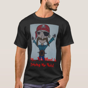 T-shirt pirate, Arg… Cette roue me conduit Nuts !