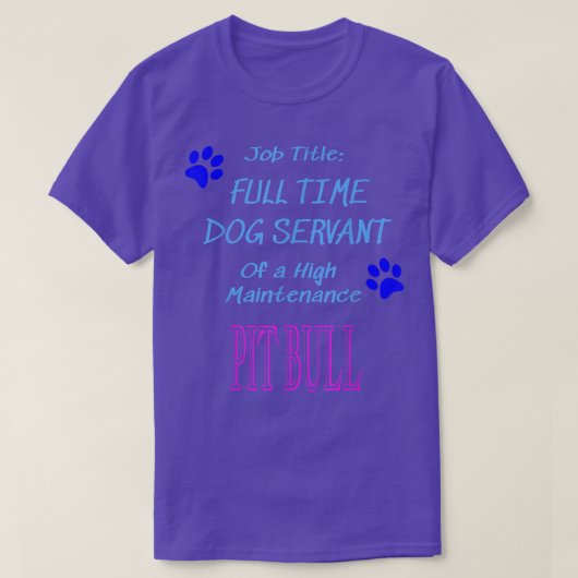 T-shirt Pit Bull Dog Servant High Maintenance Puppy Funny  (Design devant)