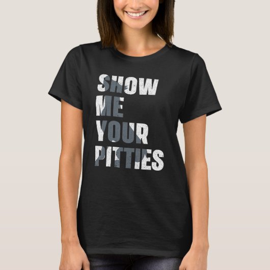 T-shirt Pitbull Dog Owner Show Me Your Pitties  Pitbull (Devant)
