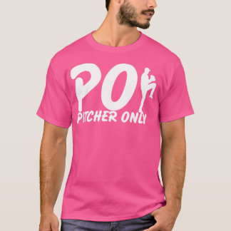 T-shirt Pitcher Only PO Funny Baseball Dit Pitcher Bas