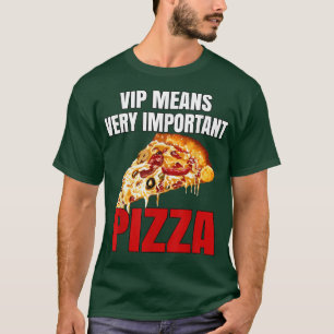 T-shirt Pizza Amusante VIP signifie Pizza très important E