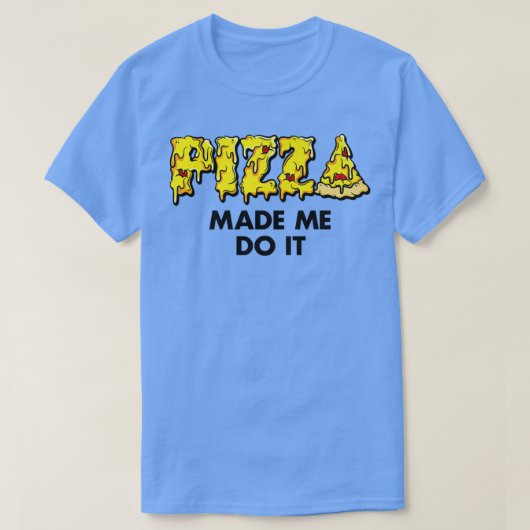 T-shirt Pizza branchée Made Me Do It Food Humour Premium 3 (Design devant)