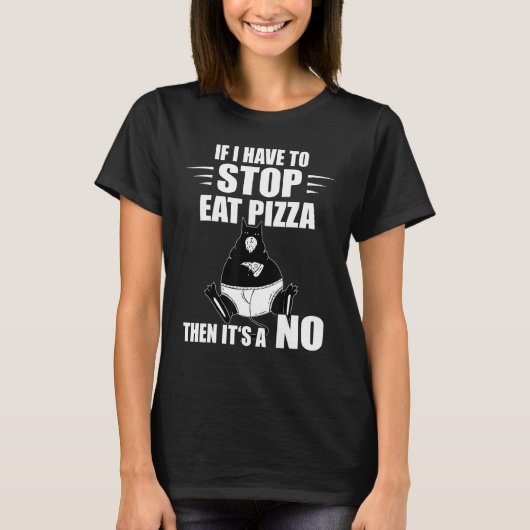 T-shirt Pizza Chat Si Je Dois Arrêter Pizza Pizza Slice (Devant)
