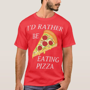 T-shirt Pizza Chef Drôle Dire Plutôt Manger Pizza