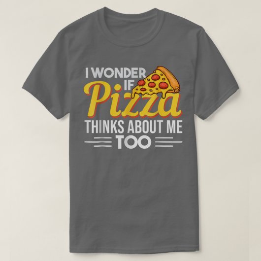 T-shirt Pizza Devis Fun Je Me Demande Si Pizza Pense À Moi (Design devant)