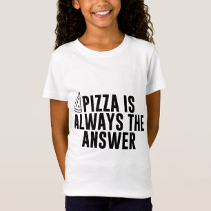 T-Shirt Pizza Drôle Est Toujours La Réponse Pizzas Pizza S