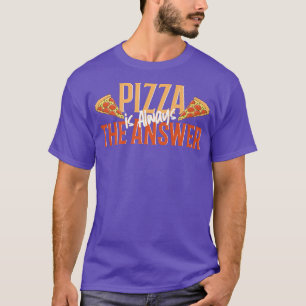 T-shirt Pizza drôle, Pizza est toujours la réponse, pizza