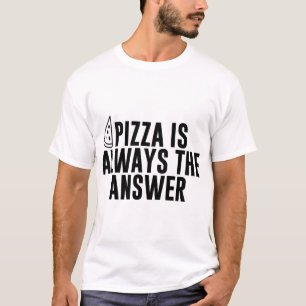 T-shirt Pizza Est Toujours La Réponse - Amoureux De Pizza