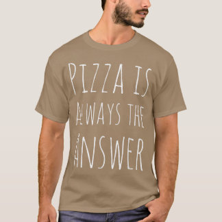 T-shirt Pizza est toujours la réponse drôle 