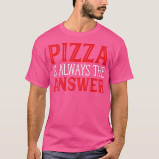 T-shirt Pizza Est Toujours La Réponse Drôle Pizza Lover No