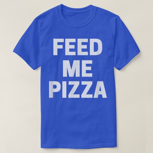 T-shirt Pizza Feed Me  (Design devant)