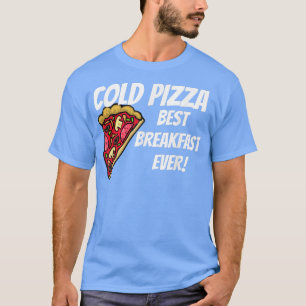 T-shirt PIZZA FROIDE MEILLEUR PETIT DÉJEUNER JAMAIS T-shir