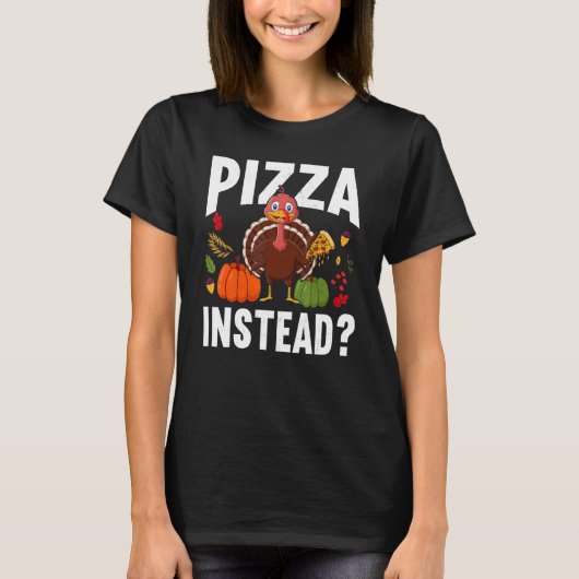 T-shirt Pizza Instead Turkey Thanks Giving  Thanksgiving (Devant)