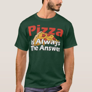 T-shirt Pizza Is Always The Answer Foodie Food Lover 790