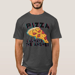 T-shirt Pizza Is Always The Answer Foodie Food Lover 808