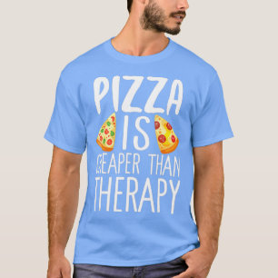 T-shirt Pizza Is Cheaper Than Therapy Funny Junk Food