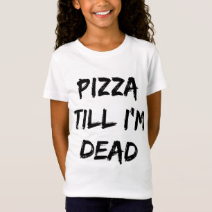 T-Shirt Pizza Jusqu'à ce que je sois Dead Citation tendanc