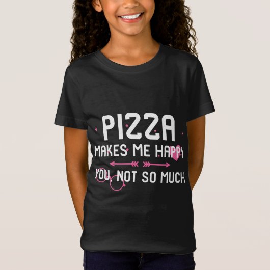 T-Shirt Pizza Me Rend Heureux Que Vous N'Aimez Pas Tant La (Devant)