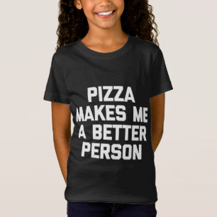 T-Shirt Pizza me rend une personne meilleure drôle, en dis