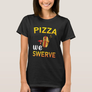 T-shirt Pizza Nous Swerve Pizza Hotdog Food 2