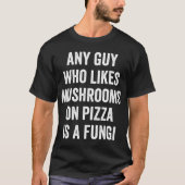 T-shirt Pizza Pun Fungi pour le gars amusant qui aime Pizz (Devant)