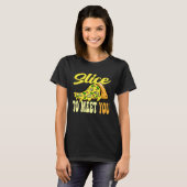 T-shirt Pizza Slice pour vous rencontrer (Devant entier)