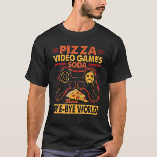 T-shirt Pizza Video Games Soda Then Bye World 1