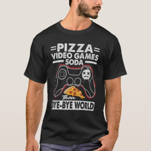 T-shirt Pizza Video Games Soda Then Bye World 1