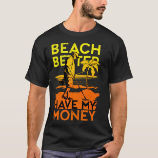 T-shirt Plage Mieux vaut avoir mon argent métal Détecter a