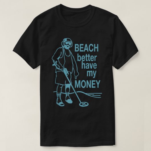 T-shirt Plage Mieux vaut avoir mon argent Metal détection (Design devant)