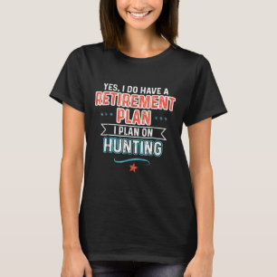 T-shirt Plan de retraite Chasse Funny Hunter Cadeau
