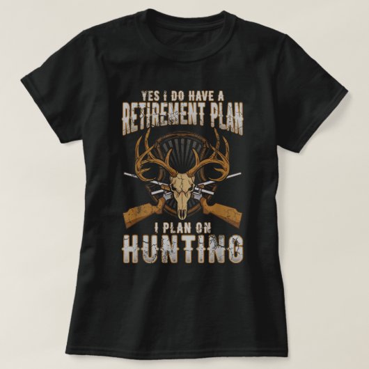 T-shirt Plan de retraite de chasse Citations amusantes Hum (Design devant)