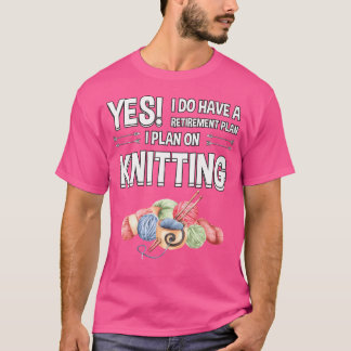 T-shirt Plan de retraite Je prévois de tricoter Cadeau pou