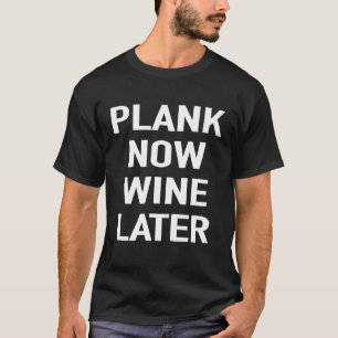 T-shirt Planche Maintenant Vin Plus Tard Citation Drôle d