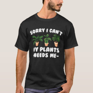 T-shirt Plante - Désolé de ne pas pouvoir avoir besoin de 