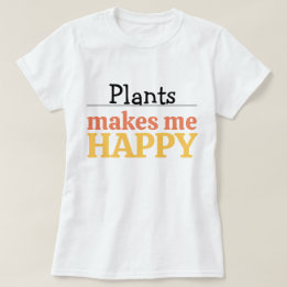 T-shirt Plants Make Me Happy Quote Vibrant Modern Colorful