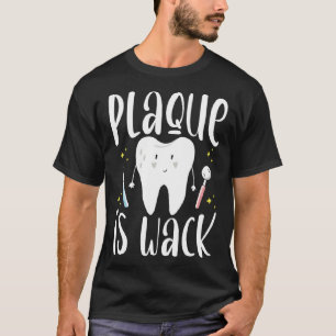 T-shirt Plaque est Wack Dental Assistant Dentiste