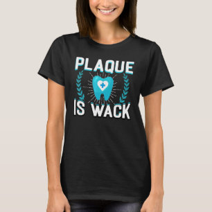 T-shirt Plaque Est Wack Dental Oral Hygienist Dentistrie D