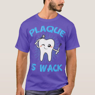 T-shirt Plaque est Wack Dentist Mouth Docteur Oral Hygiène