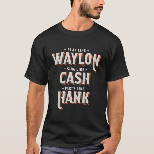 T-shirt Play Like Waylon Sing Like Cash Py Like Hank (Devant)