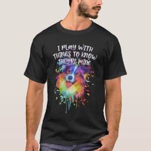 T-shirt Play With Things to Know They Are Mine Australian